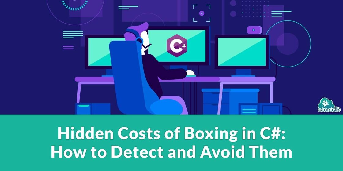 Hidden Costs of Boxing in C#: How to Detect and Avoid Them