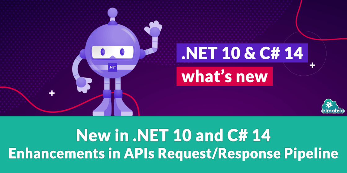 New in .NET 10 and C# 14: Enhancements in APIs Request/Response Pipeline